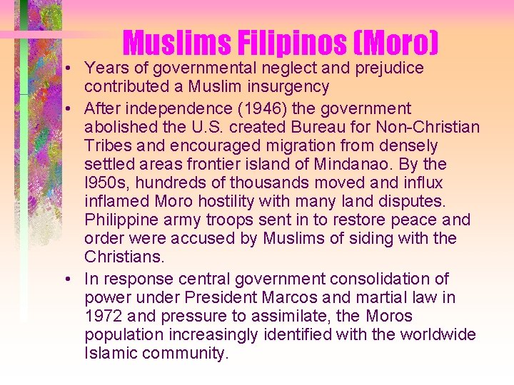 Muslims Filipinos (Moro) • Years of governmental neglect and prejudice contributed a Muslim insurgency