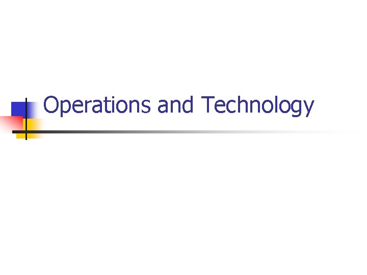 Operations and Technology Operations and Technology