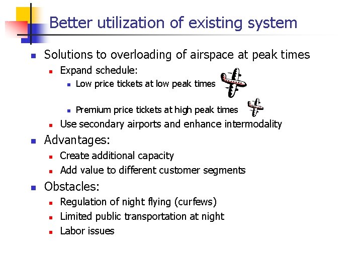 Better utilization of existing system n Solutions to overloading of airspace at peak times Better utilization of existing system n Solutions to overloading of airspace at peak times