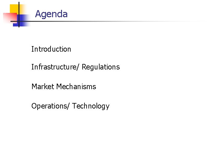 Agenda Introduction Infrastructure/ Regulations Market Mechanisms Operations/ Technology Agenda Introduction Infrastructure/ Regulations Market Mechanisms Operations/ Technology