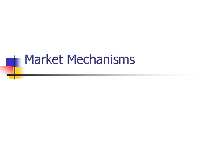 Market Mechanisms Market Mechanisms