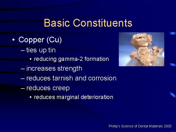 Basic Constituents • Copper (Cu) – ties up tin • reducing gamma-2 formation –