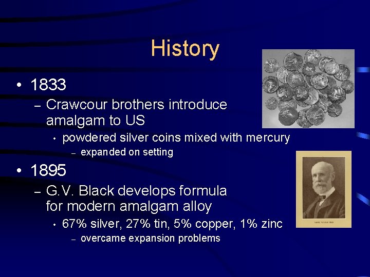 History • 1833 – Crawcour brothers introduce amalgam to US • powdered silver coins