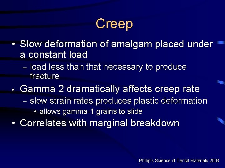 Creep • Slow deformation of amalgam placed under a constant load – • load