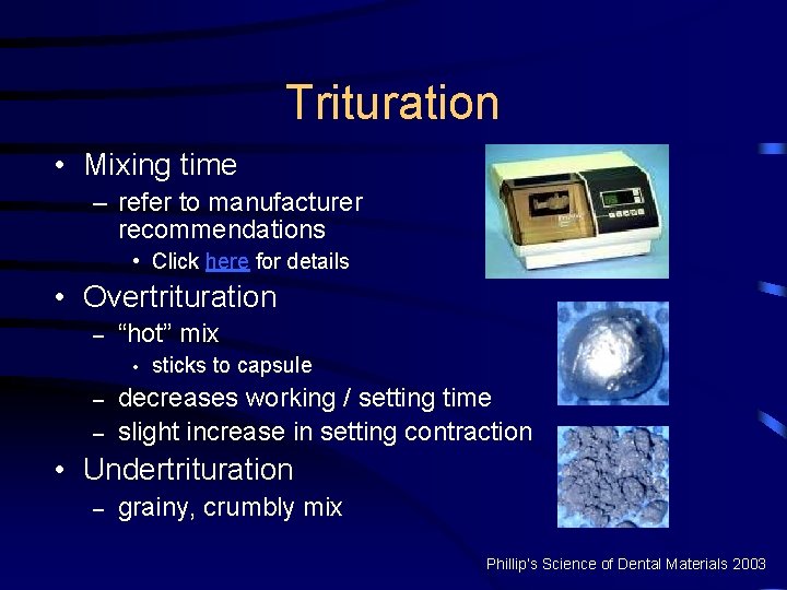 Trituration • Mixing time – refer to manufacturer recommendations • Click here for details