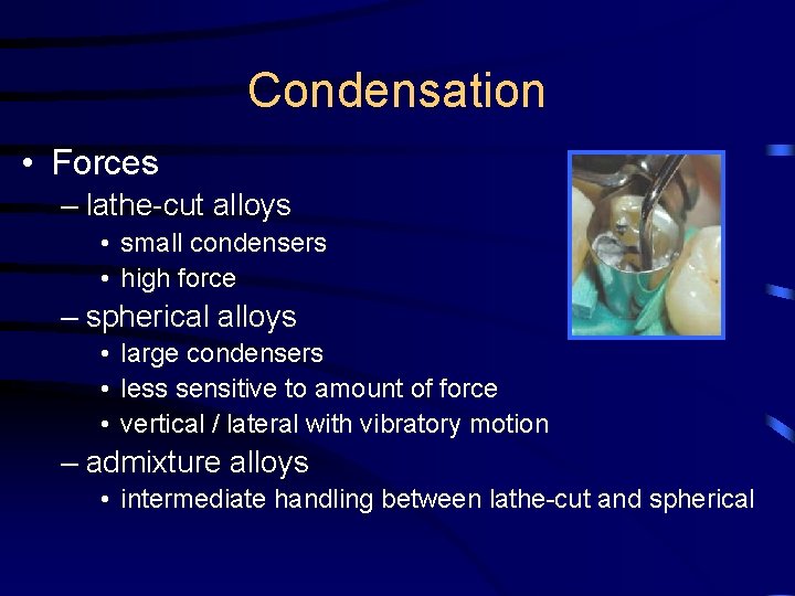 Condensation • Forces – lathe-cut alloys • small condensers • high force – spherical