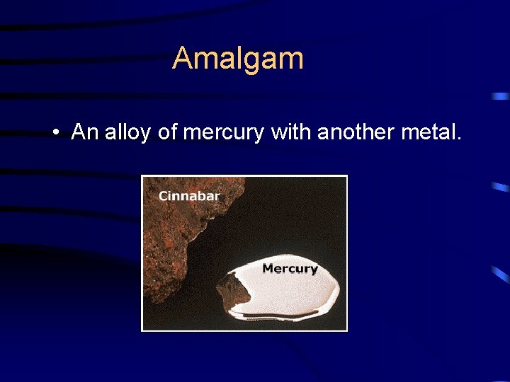 Amalgam • An alloy of mercury with another metal. 