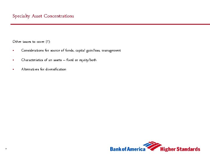 Specialty Asset Concentrations Other issues to cover (? ): 7 • Considerations for source Specialty Asset Concentrations Other issues to cover (? ): 7 • Considerations for source