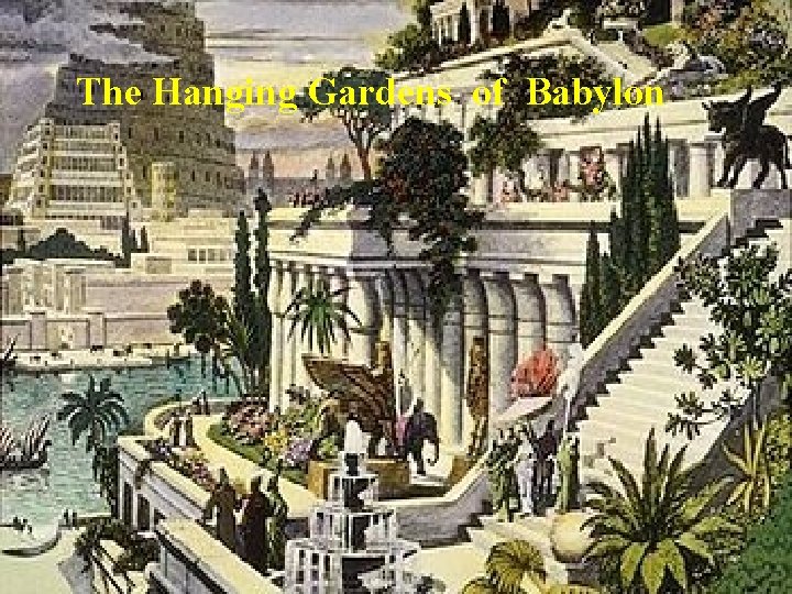 The Hanging Gardens of Babylon 