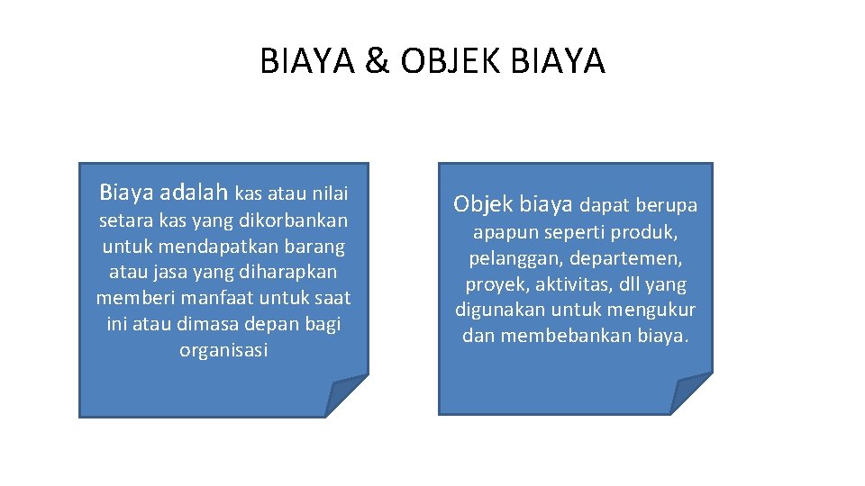 BIAYA & OBJEK BIAYA Biaya adalah kas atau nilai setara kas yang dikorbankan untuk