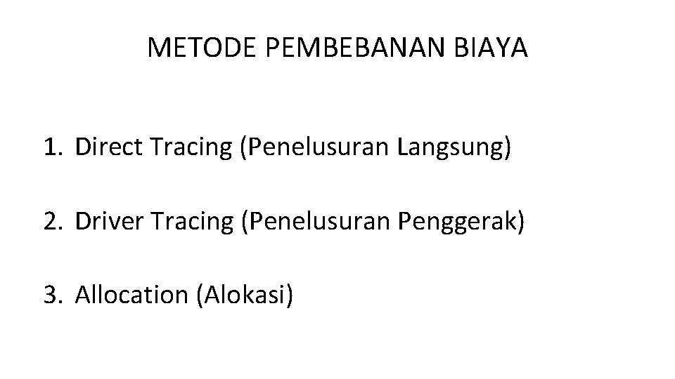 METODE PEMBEBANAN BIAYA 1. Direct Tracing (Penelusuran Langsung) 2. Driver Tracing (Penelusuran Penggerak) 3.