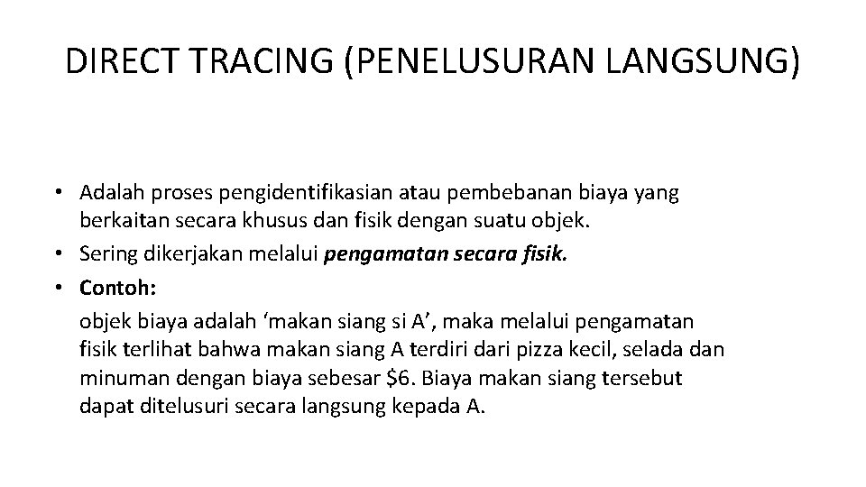 DIRECT TRACING (PENELUSURAN LANGSUNG) • Adalah proses pengidentifikasian atau pembebanan biaya yang berkaitan secara