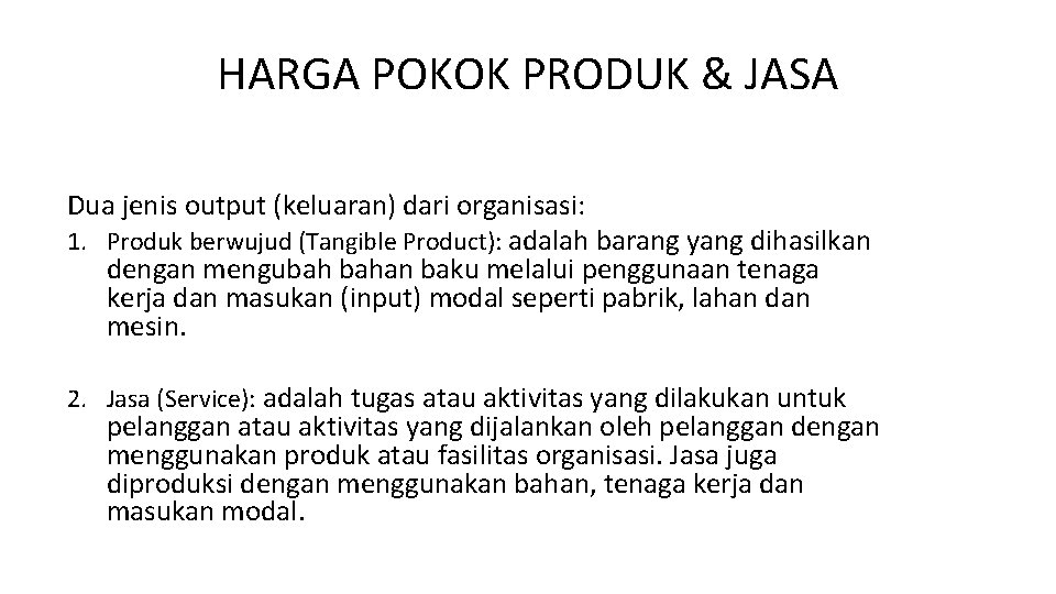 HARGA POKOK PRODUK & JASA Dua jenis output (keluaran) dari organisasi: 1. Produk berwujud