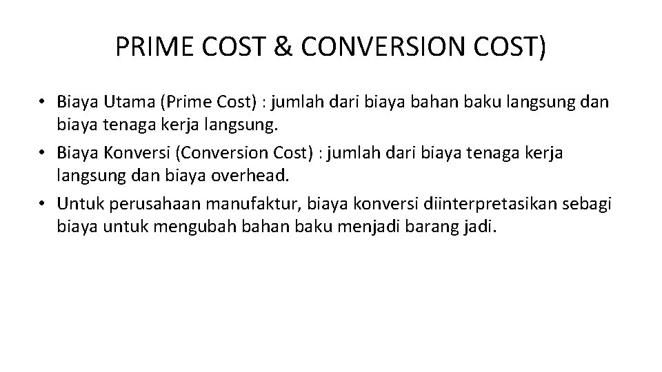 PRIME COST & CONVERSION COST) • Biaya Utama (Prime Cost) : jumlah dari biaya