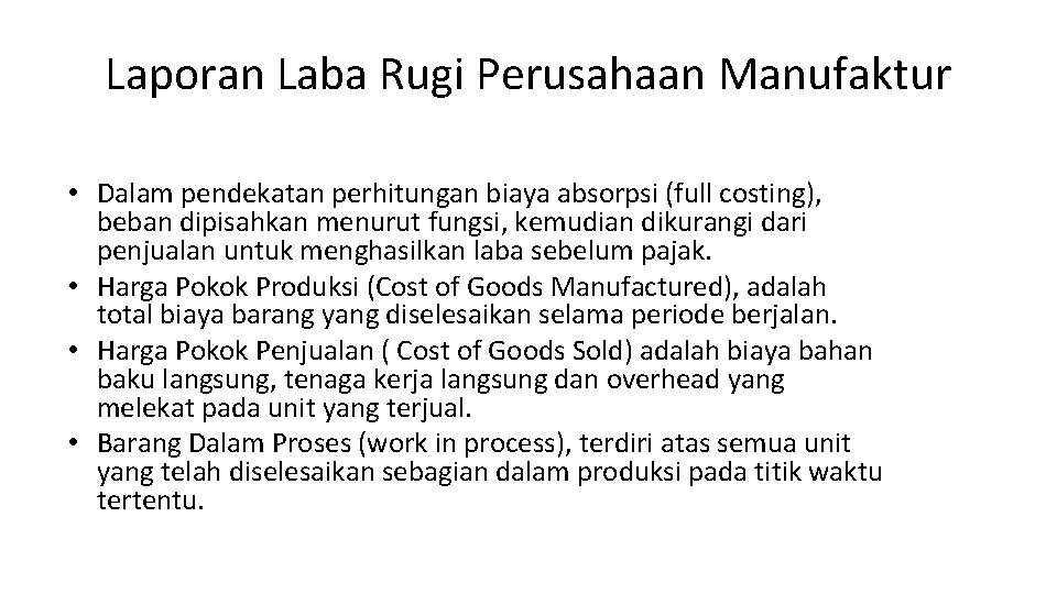 Laporan Laba Rugi Perusahaan Manufaktur • Dalam pendekatan perhitungan biaya absorpsi (full costing), beban Laporan Laba Rugi Perusahaan Manufaktur • Dalam pendekatan perhitungan biaya absorpsi (full costing), beban