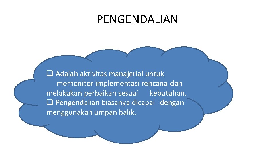 PENGENDALIAN q Adalah aktivitas manajerial untuk memonitor implementasi rencana dan melakukan perbaikan sesuai kebutuhan. PENGENDALIAN q Adalah aktivitas manajerial untuk memonitor implementasi rencana dan melakukan perbaikan sesuai kebutuhan.