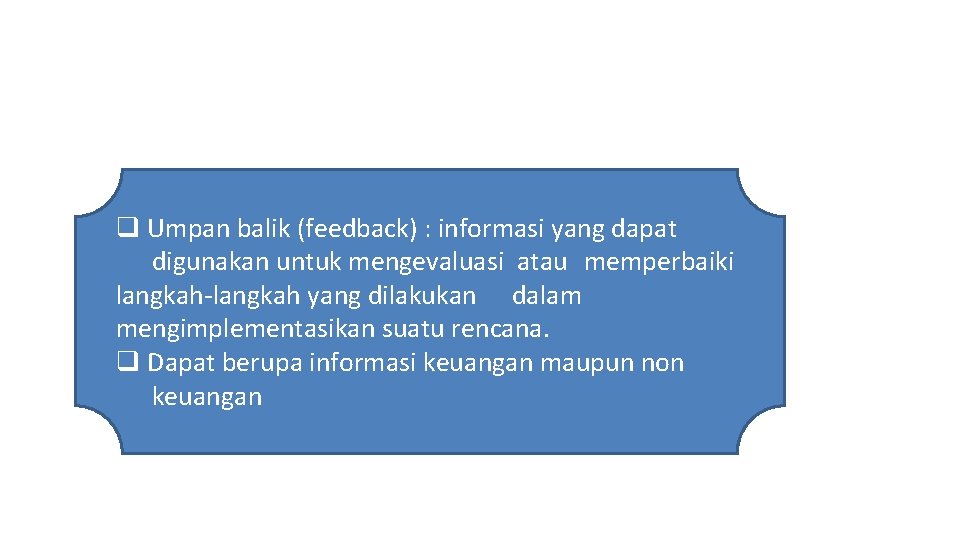 q Umpan balik (feedback) : informasi yang dapat digunakan untuk mengevaluasi atau memperbaiki langkah-langkah q Umpan balik (feedback) : informasi yang dapat digunakan untuk mengevaluasi atau memperbaiki langkah-langkah