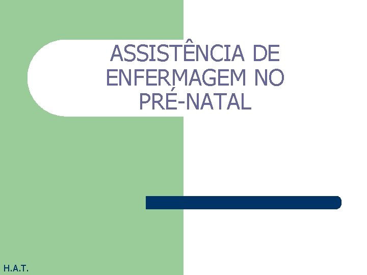 ASSISTÊNCIA DE ENFERMAGEM NO PRÉ-NATAL H. A. T. 