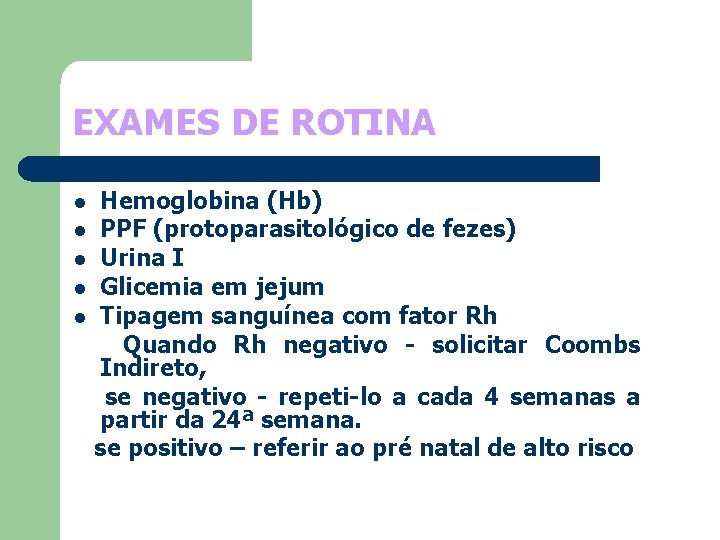 EXAMES DE ROTINA l l l Hemoglobina (Hb) PPF (protoparasitológico de fezes) Urina I