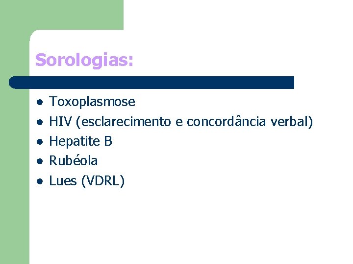 Sorologias: l l l Toxoplasmose HIV (esclarecimento e concordância verbal) Hepatite B Rubéola Lues