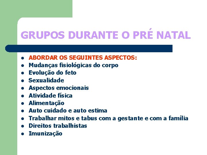 GRUPOS DURANTE O PRÉ NATAL l l l ABORDAR OS SEGUINTES ASPECTOS: Mudanças fisiológicas