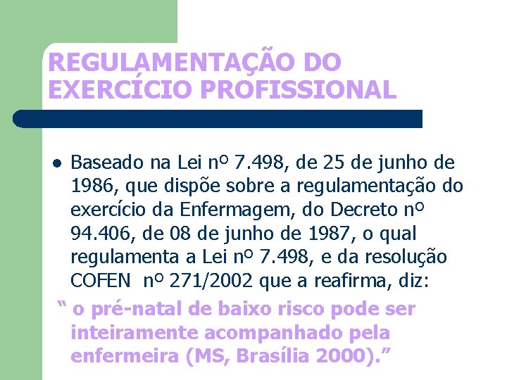 REGULAMENTAÇÃO DO EXERCÍCIO PROFISSIONAL Baseado na Lei nº 7. 498, de 25 de junho