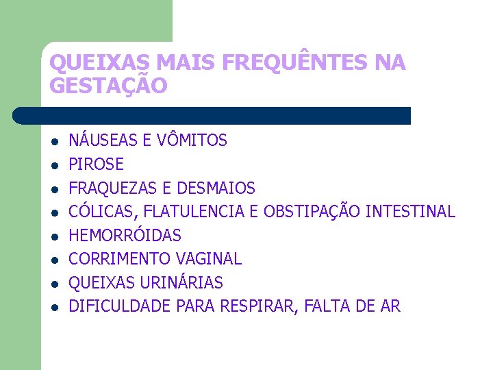 QUEIXAS MAIS FREQUÊNTES NA GESTAÇÃO l l l l NÁUSEAS E VÔMITOS PIROSE FRAQUEZAS