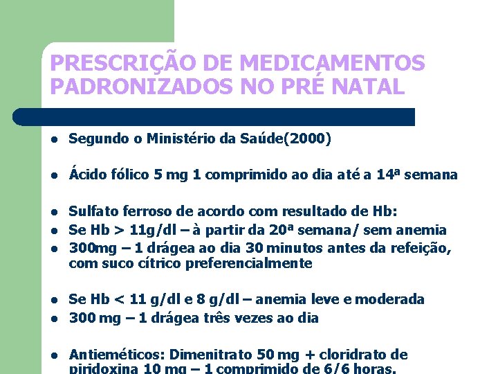 PRESCRIÇÃO DE MEDICAMENTOS PADRONIZADOS NO PRÉ NATAL l Segundo o Ministério da Saúde(2000) l
