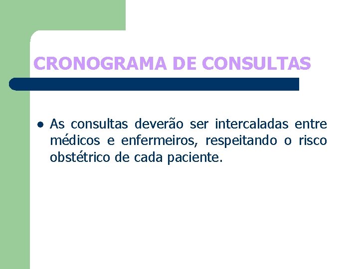 CRONOGRAMA DE CONSULTAS l As consultas deverão ser intercaladas entre médicos e enfermeiros, respeitando