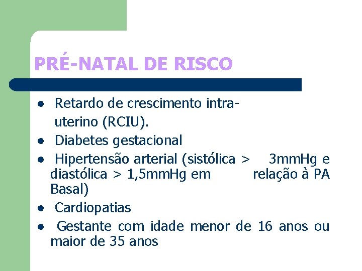 PRÉ-NATAL DE RISCO l l l Retardo de crescimento intrauterino (RCIU). Diabetes gestacional Hipertensão