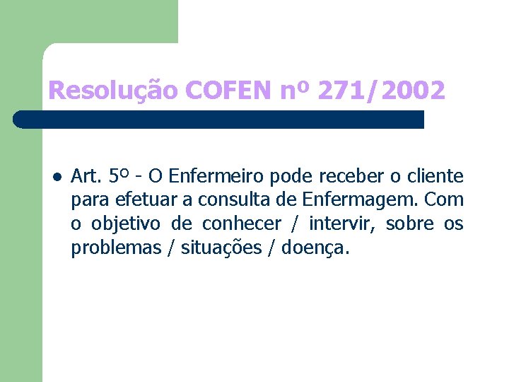 Resolução COFEN nº 271/2002 l Art. 5º - O Enfermeiro pode receber o cliente