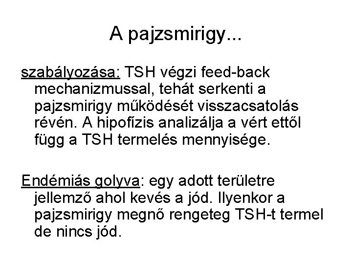 A pajzsmirigy. . . szabályozása: TSH végzi feed-back mechanizmussal, tehát serkenti a pajzsmirigy működését A pajzsmirigy. . . szabályozása: TSH végzi feed-back mechanizmussal, tehát serkenti a pajzsmirigy működését