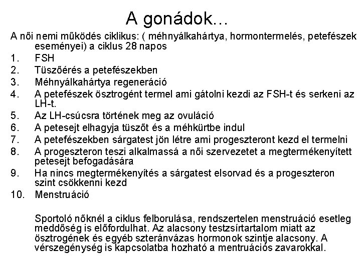 A gonádok… A női nemi működés ciklikus: ( méhnyálkahártya, hormontermelés, petefészek eseményei) a ciklus A gonádok… A női nemi működés ciklikus: ( méhnyálkahártya, hormontermelés, petefészek eseményei) a ciklus