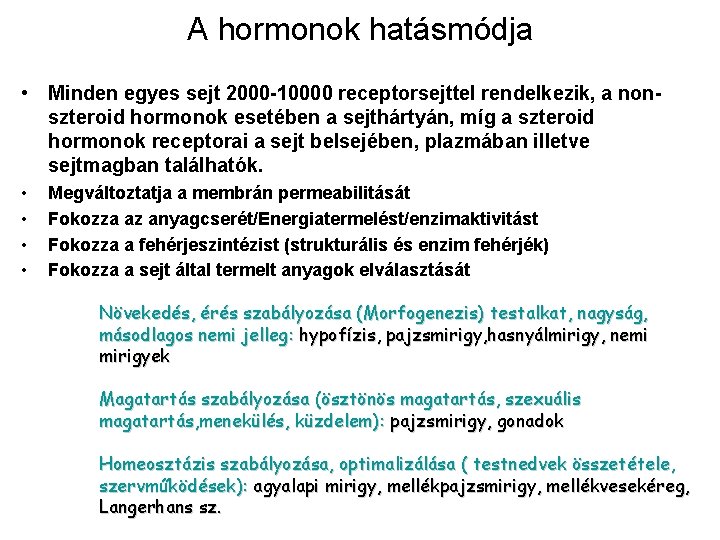 A hormonok hatásmódja • Minden egyes sejt 2000 -10000 receptorsejttel rendelkezik, a nonszteroid hormonok A hormonok hatásmódja • Minden egyes sejt 2000 -10000 receptorsejttel rendelkezik, a nonszteroid hormonok