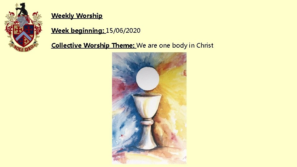 Weekly Worship Week beginning: 15/06/2020 Collective Worship Theme: We are one body in Christ