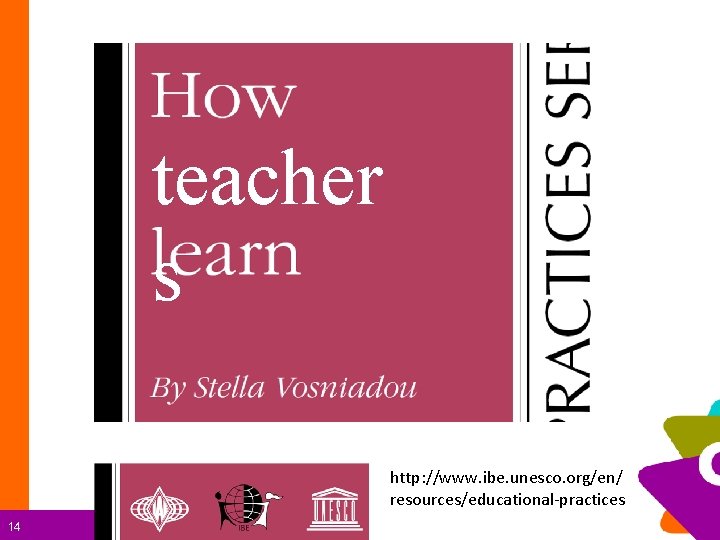 teacher s http: //www. ibe. unesco. org/en/ resources/educational-practices 14 