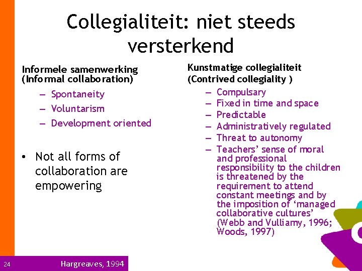 Collegialiteit: niet steeds versterkend Informele samenwerking (Informal collaboration) – Spontaneity – Voluntarism – Development
