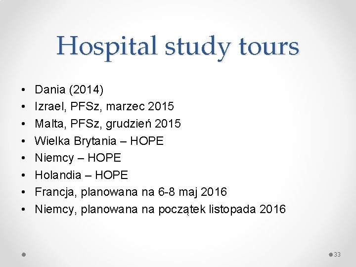 Hospital study tours • • Dania (2014) Izrael, PFSz, marzec 2015 Malta, PFSz, grudzień