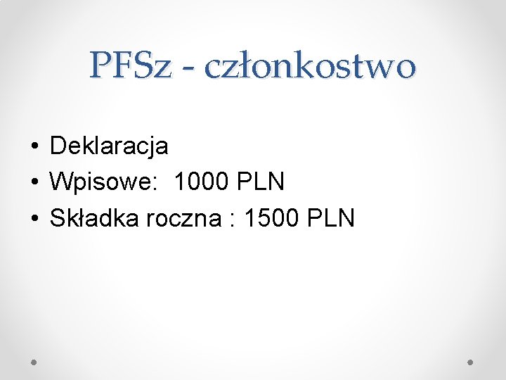 PFSz - członkostwo • Deklaracja • Wpisowe: 1000 PLN • Składka roczna : 1500