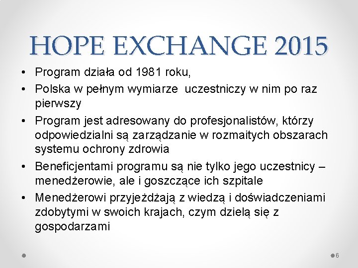 HOPE EXCHANGE 2015 • Program działa od 1981 roku, • Polska w pełnym wymiarze