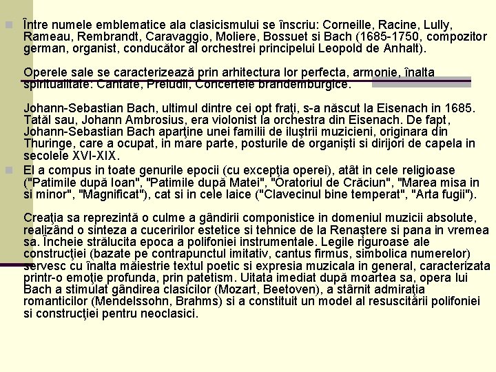 n Între numele emblematice ala clasicismului se înscriu: Corneille, Racine, Lully, Rameau, Rembrandt, Caravaggio,