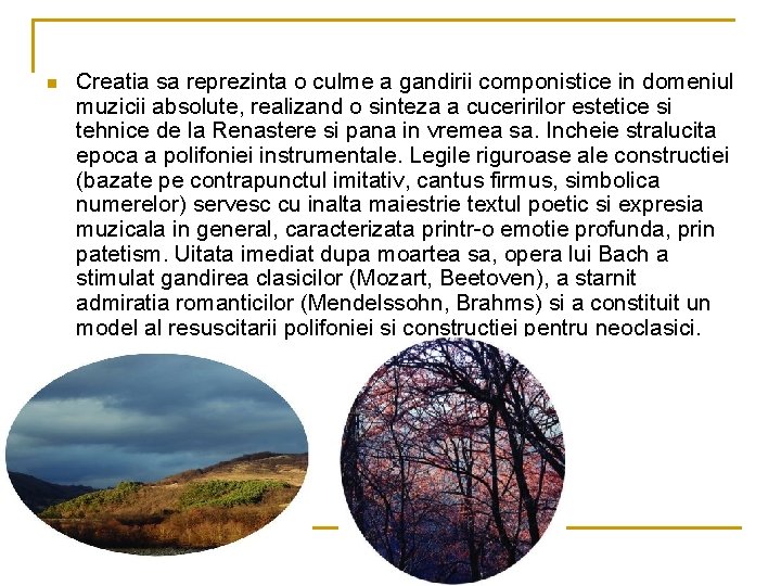 n Creatia sa reprezinta o culme a gandirii componistice in domeniul muzicii absolute, realizand