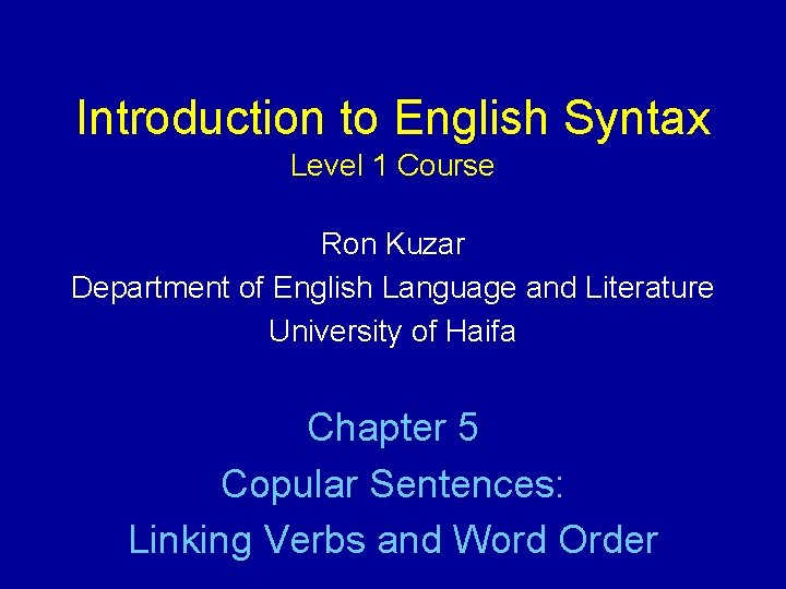 Introduction to English Syntax Level 1 Course Ron Kuzar Department of English Language and