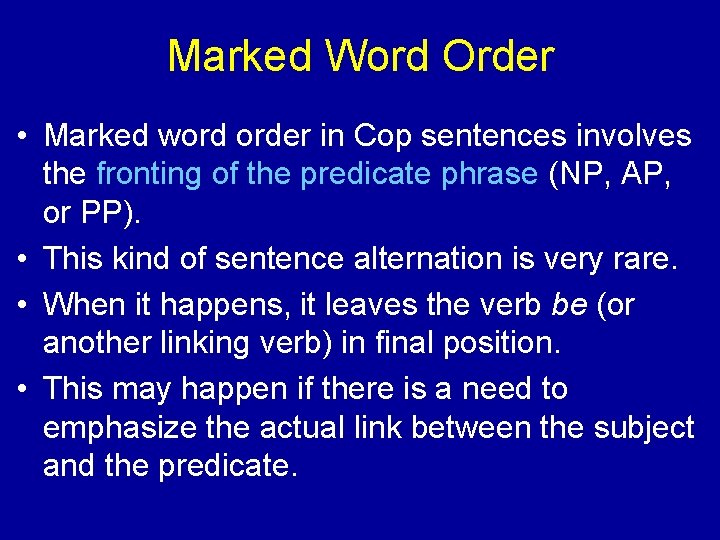 Marked Word Order • Marked word order in Cop sentences involves the fronting of