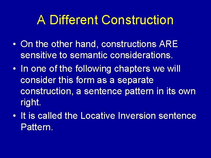 A Different Construction • On the other hand, constructions ARE sensitive to semantic considerations.