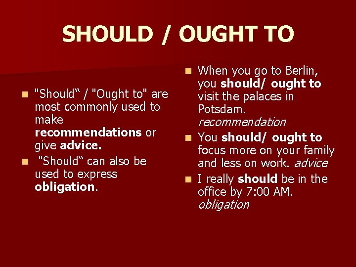 SHOULD / OUGHT TO n "Should“ / "Ought to" are most commonly used to