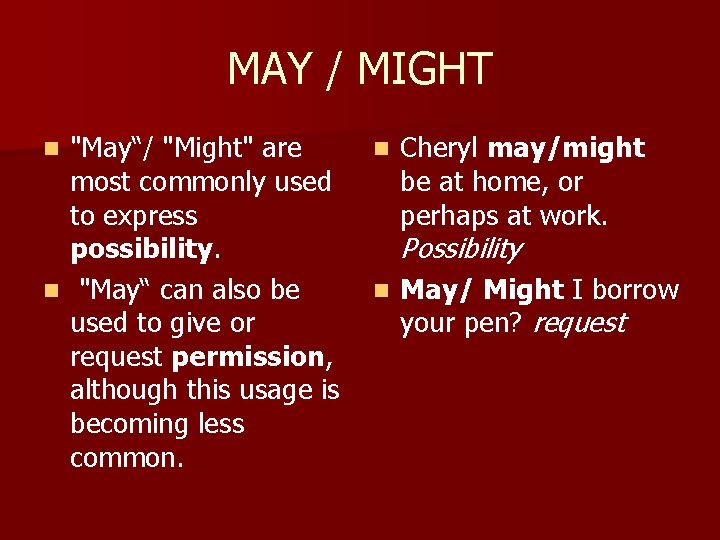 MAY / MIGHT "May“/ "Might" are most commonly used to express possibility. n "May“