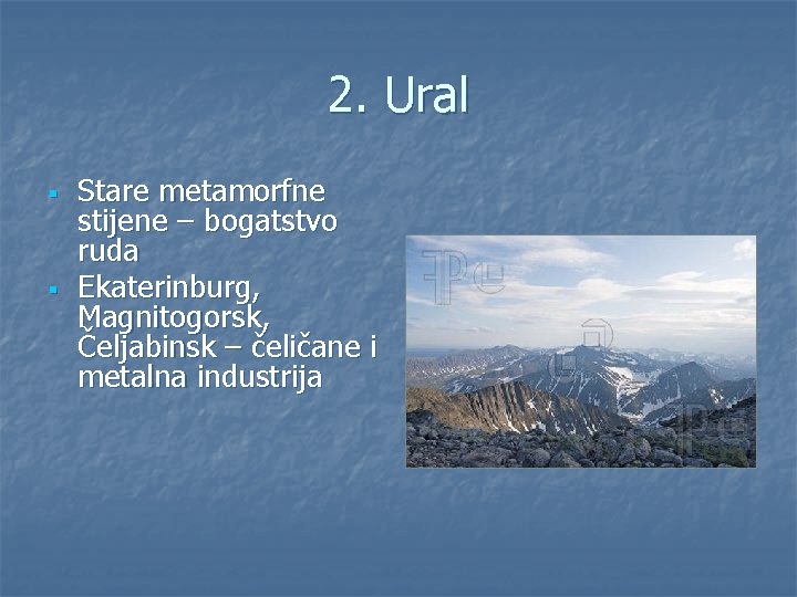 2. Ural § § Stare metamorfne stijene – bogatstvo ruda Ekaterinburg, Magnitogorsk, Čeljabinsk –