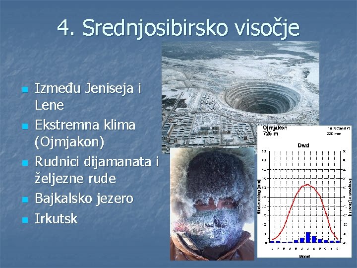 4. Srednjosibirsko visočje n n n Između Jeniseja i Lene Ekstremna klima (Ojmjakon) Rudnici