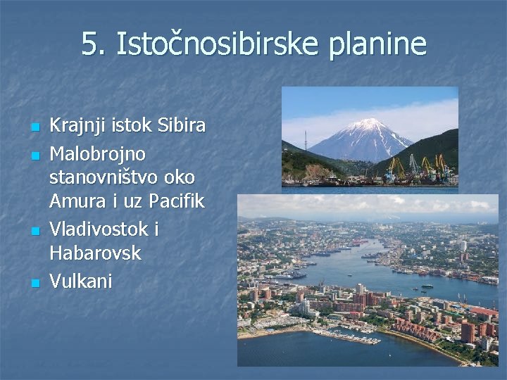 5. Istočnosibirske planine n n Krajnji istok Sibira Malobrojno stanovništvo oko Amura i uz